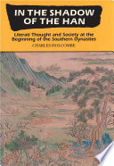 In the Shadow of the Han : : Literati Thought and Society at the Beginning of the Southern Dynasties /