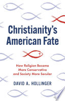 Christianity's American Fate : : How Religion Became More Conservative and Society More Secular /