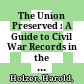 The Union Preserved : : A Guide to Civil War Records in the NYS Archives /