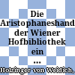 Die Aristophaneshandschriften der Wiener Hofbibliothek : ein Beitrag zur Systematik der Aristophaneshandschriften
