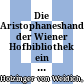 Die Aristophaneshandschriften der Wiener Hofbibliothek : ein Beitrag zur Systematik der Aristophaneshandschriften