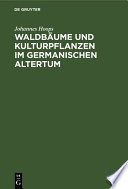 Waldbäume und Kulturpflanzen im germanischen Altertum /