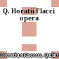 Q. Horatii Flacci opera