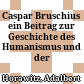 Caspar Bruschius : ein Beitrag zur Geschichte des Humanismus und der Reformation