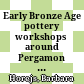 Early Bronze Age pottery workshops around Pergamon : a model for pottery production in the 3rd millennium BC