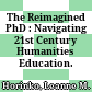 The Reimagined PhD : : Navigating 21st Century Humanities Education.