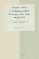 Ancient Hebrew periodization and the language of the Book of Jeremiah : : the case for a sixth-century date of composition /