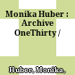 Monika Huber : : Archive OneThirty /