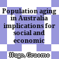 Population aging in Australia : implications for social and economic policy