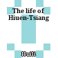The life of Hiuen-Tsiang