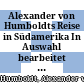 Alexander von Humboldts Reise in Südamerika : In Auswahl bearbeitet und mit Angaben aus dem Leben des Verfassers sowie mit Anmerkungen versehen von Arthur Schiel Studienrat in Leipzig
