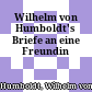 Wilhelm von Humboldt's Briefe an eine Freundin