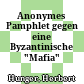 Anonymes Pamphlet gegen eine Byzantinische "Mafia"