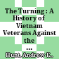 The Turning : : A History of Vietnam Veterans Against the War /