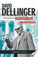 David Dellinger : the life and times of a nonviolent revolutionary /