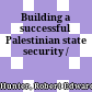 Building a successful Palestinian state : security /