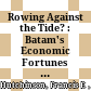 Rowing Against the Tide? : : Batam's Economic Fortunes in Today's Indonesia /