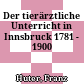 Der tierärztliche Unterricht in Innsbruck : 1781 - 1900