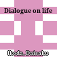 Dialogue on life