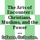 The Arts of Encounter : : Christians, Muslims, and the Power of Images in Early Modern Spain /