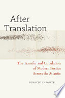 After translation : the transfer and circulation of modern poetics across the Atlantic /
