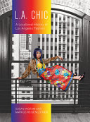 L.A. chic : : a locational history of Los Angeles fashion /