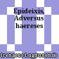 Epideixis, Adversus haereses