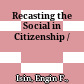 Recasting the Social in Citizenship /