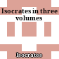 Isocrates : in three volumes
