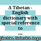 A Tibetan - English dictionary : with special reference to the prevailing dialects ; to which is added an English - Tibetan vocabulary