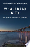 Whaleback City : : Poems from Dundee and its Hinterlands /