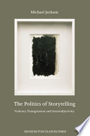 Politics of storytelling : violence, transgresion and intersubjectivity /