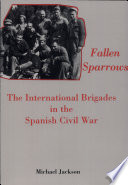 Fallen sparrows : the international brigades in the Spanish Civil War