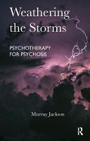 Weathering the storms : psychotherapy for psychosis /