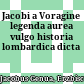 Jacobi a Voragine legenda aurea : vulgo historia lombardica dicta