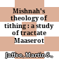 Mishnah's theology of tithing : : a study of tractate Maaserot /