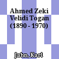 Ahmed Zeki Velidi Togan : (1890 - 1970)