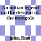 An indian legend on the descent of the mongols