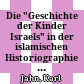 Die "Geschichte der Kinder Israels" in der islamischen Historiographie : (Vortrag in der Sitzung der phil.-hist. Klasse am 12. April 1972)