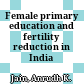 Female primary education and fertility reduction in India