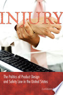 Injury : : The Politics of Product Design and Safety Law in the United States /