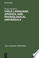 Child Language, Aphasia and Phonological Universals /