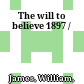 The will to believe : 1897 /