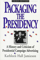 Packaging the presidency : : a history and criticism of presidential campaign advertising /