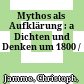 Mythos als Aufklärung : : a Dichten und Denken um 1800 /