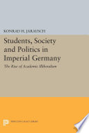 Students, Society and Politics in Imperial Germany : : The Rise of Academic Illiberalism /