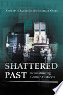 Shattered Past : : Reconstructing German Histories /