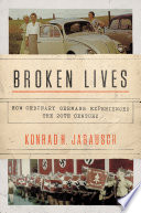Broken Lives : : How Ordinary Germans Experienced the 20th Century /