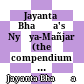Jayanta Bhaṭṭa's Nyāya-Mañjarī : (the compendium of Indian speculative logic)