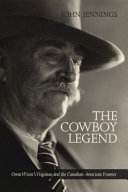 The cowboy legend : : Owen Wister's Virginian and the Canadian-American frontier /